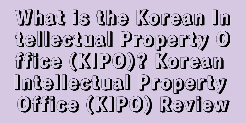 What is the Korean Intellectual Property Office (KIPO)? Korean Intellectual Property Office (KIPO) Review