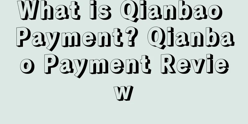 What is Qianbao Payment? Qianbao Payment Review