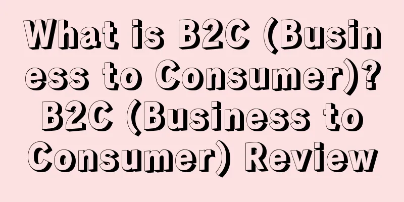 What is B2C (Business to Consumer)? B2C (Business to Consumer) Review
