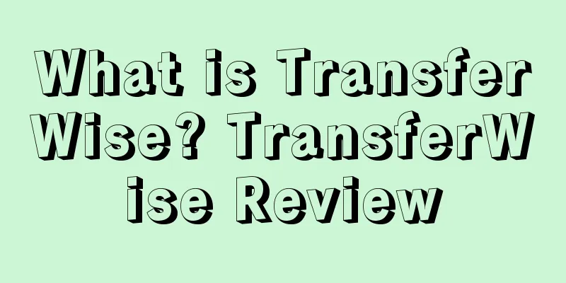 What is TransferWise? TransferWise Review