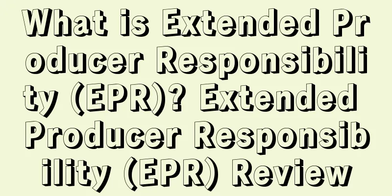 What is Extended Producer Responsibility (EPR)? Extended Producer Responsibility (EPR) Review