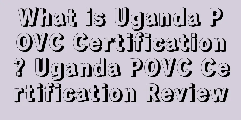 What is Uganda POVC Certification? Uganda POVC Certification Review