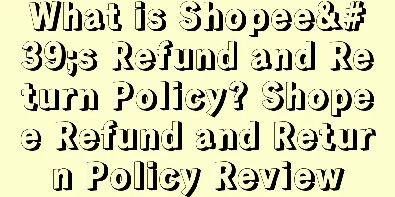 What is Shopee's Refund and Return Policy? Shopee Refund and Return Policy Review
