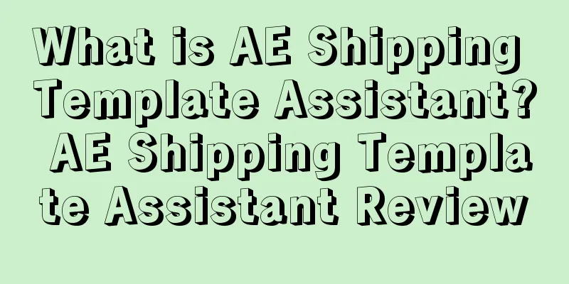 What is AE Shipping Template Assistant? AE Shipping Template Assistant Review