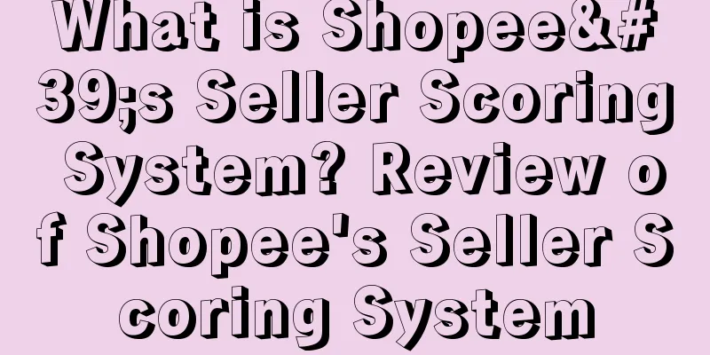 What is Shopee's Seller Scoring System? Review of Shopee's Seller Scoring System