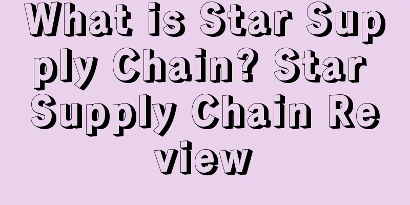 What is Star Supply Chain? Star Supply Chain Review