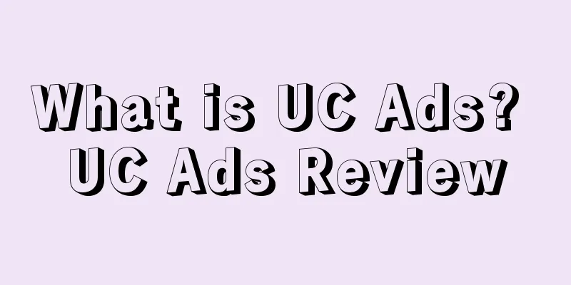 What is UC Ads? UC Ads Review