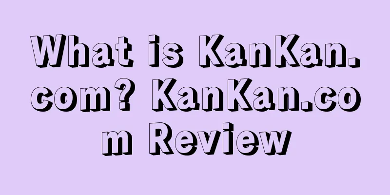 What is KanKan.com? KanKan.com Review