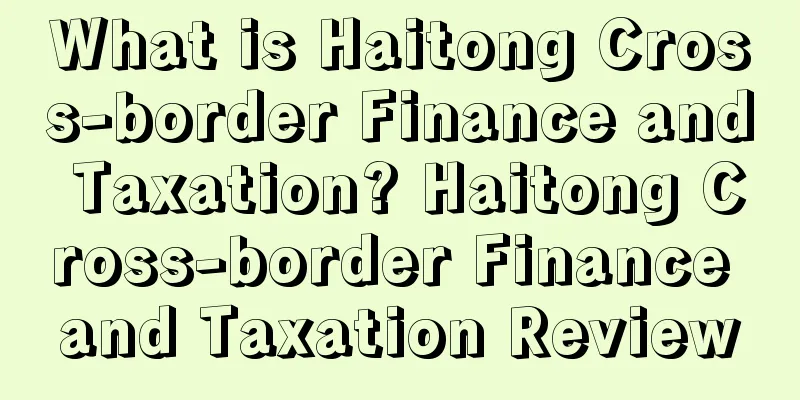 What is Haitong Cross-border Finance and Taxation? Haitong Cross-border Finance and Taxation Review
