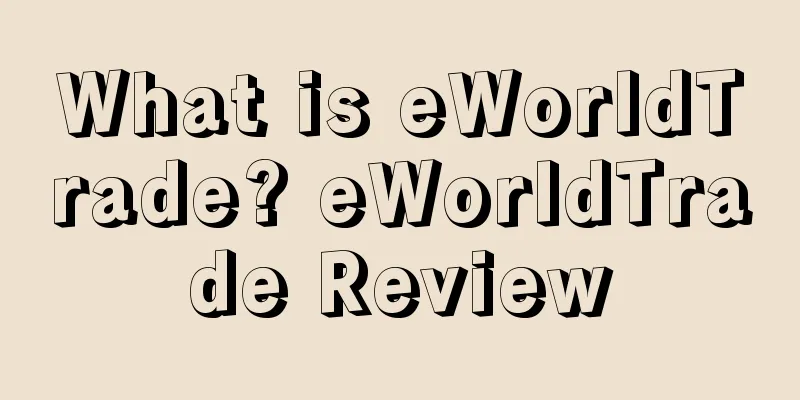 What is eWorldTrade? eWorldTrade Review