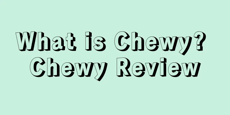 What is Chewy? Chewy Review