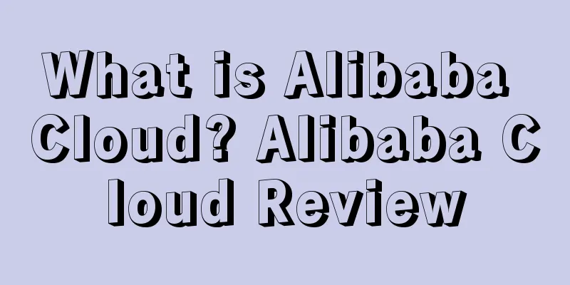 What is Alibaba Cloud? Alibaba Cloud Review