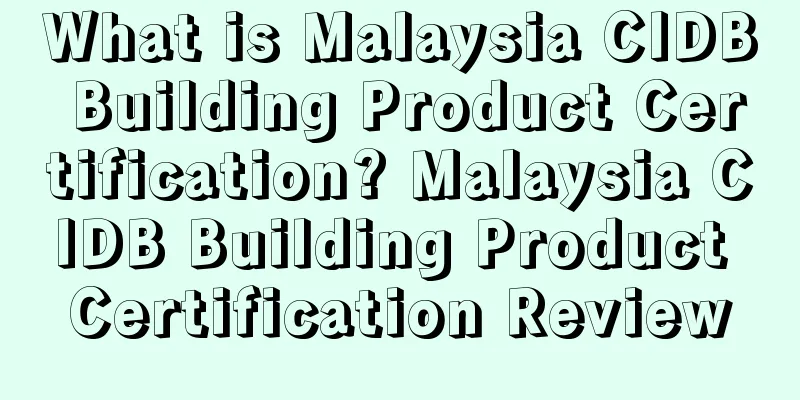 What is Malaysia CIDB Building Product Certification? Malaysia CIDB Building Product Certification Review