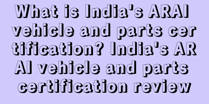 What is India's ARAI vehicle and parts certification? India's ARAI vehicle and parts certification review