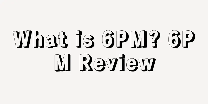 What is 6PM? 6PM Review