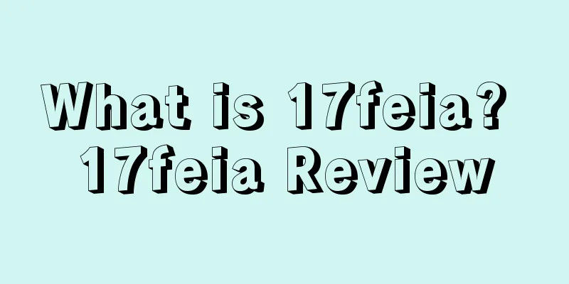 What is 17feia? 17feia Review