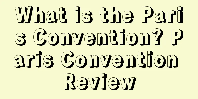 What is the Paris Convention? Paris Convention Review