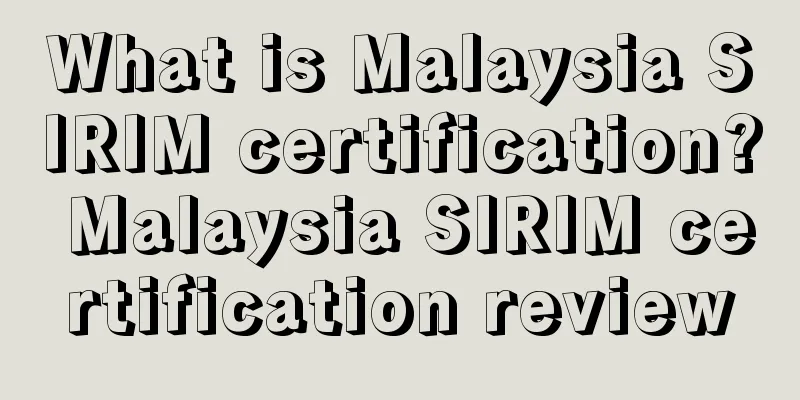 What is Malaysia SIRIM certification? Malaysia SIRIM certification review