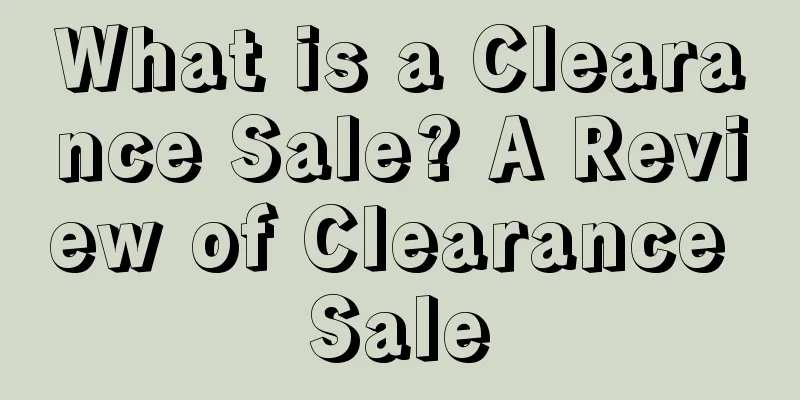 What is a Clearance Sale? A Review of Clearance Sale