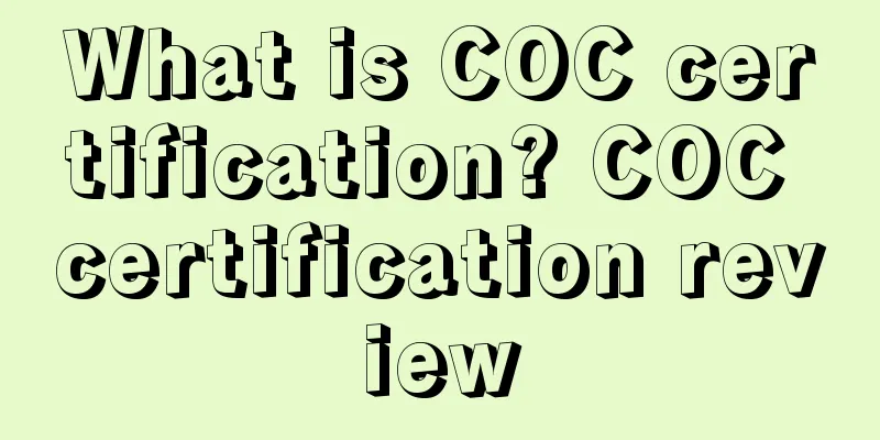 What is COC certification? COC certification review