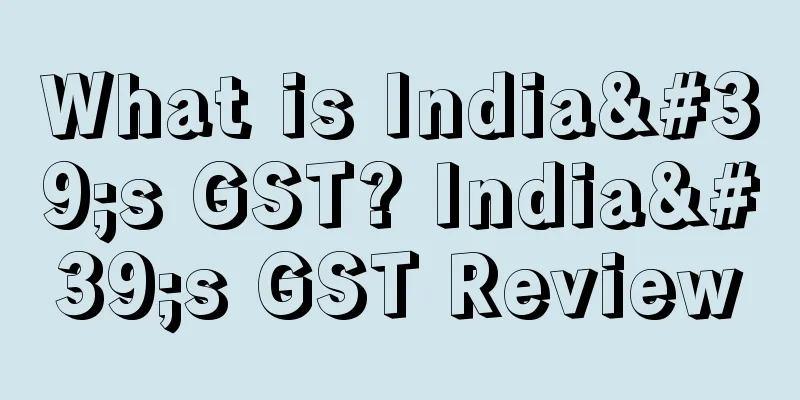 What is India's GST? India's GST Review
