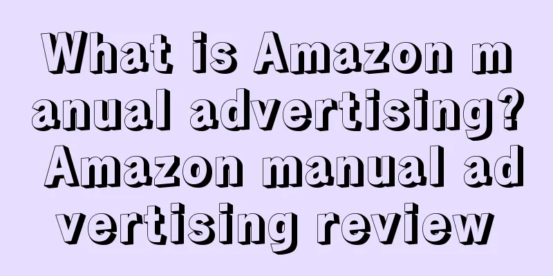 What is Amazon manual advertising? Amazon manual advertising review