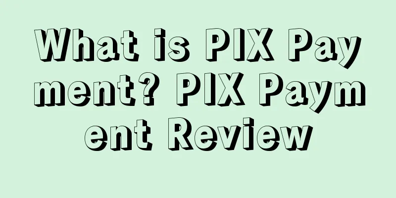 What is PIX Payment? PIX Payment Review