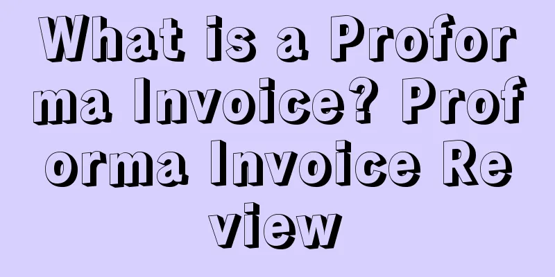 What is a Proforma Invoice? Proforma Invoice Review