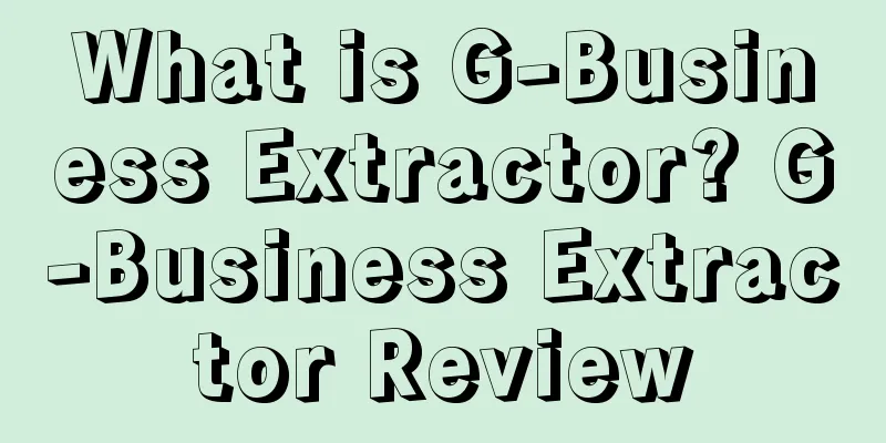 What is G-Business Extractor? G-Business Extractor Review