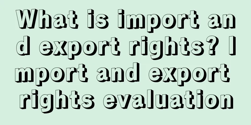 What is import and export rights? Import and export rights evaluation