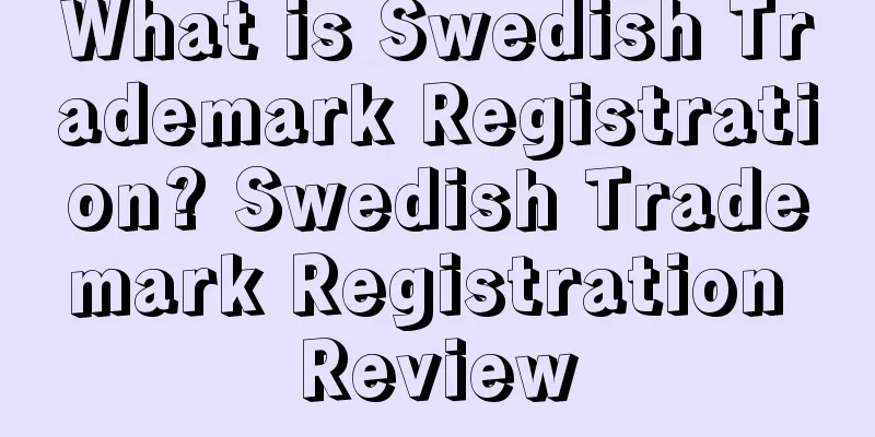What is Swedish Trademark Registration? Swedish Trademark Registration Review
