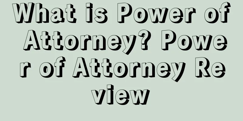 What is Power of Attorney? Power of Attorney Review