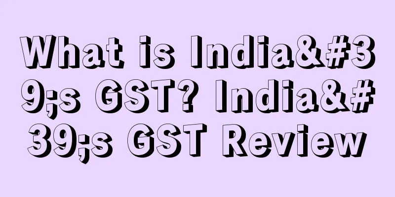 What is India's GST? India's GST Review