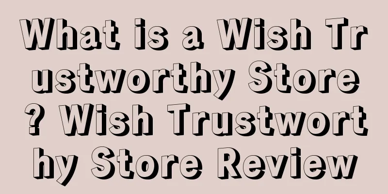 What is a Wish Trustworthy Store? Wish Trustworthy Store Review