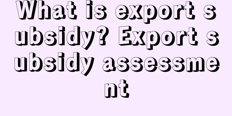 What is export subsidy? Export subsidy assessment