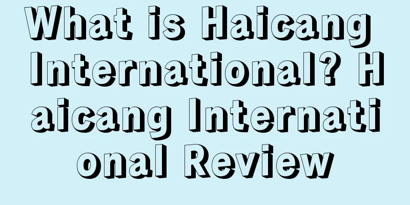 What is Haicang International? Haicang International Review