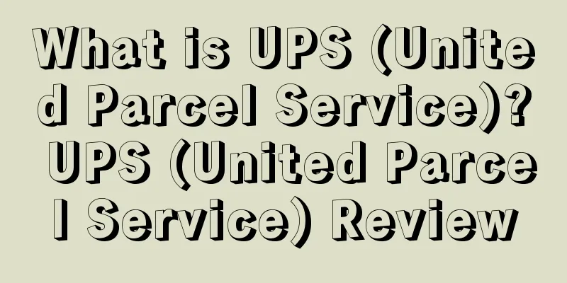 What is UPS (United Parcel Service)? UPS (United Parcel Service) Review