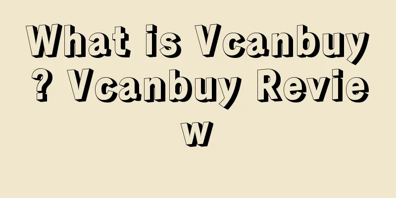 What is Vcanbuy? Vcanbuy Review
