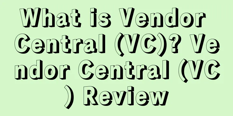 What is Vendor Central (VC)? Vendor Central (VC) Review