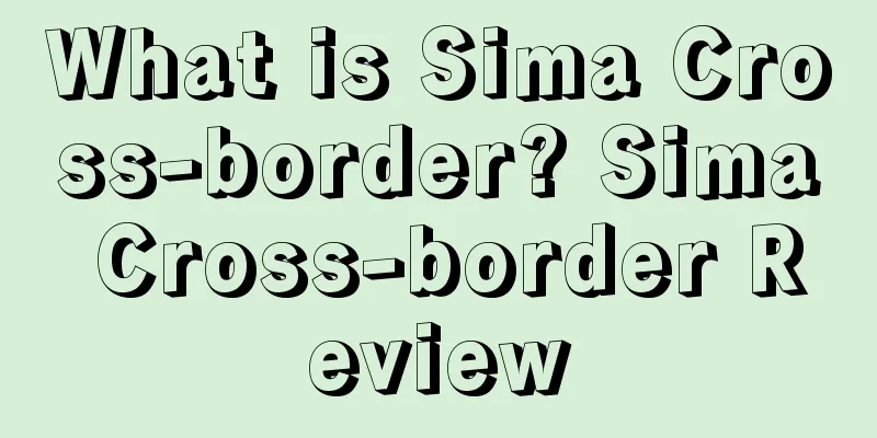 What is Sima Cross-border? Sima Cross-border Review