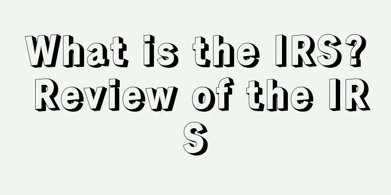 What is the IRS? Review of the IRS