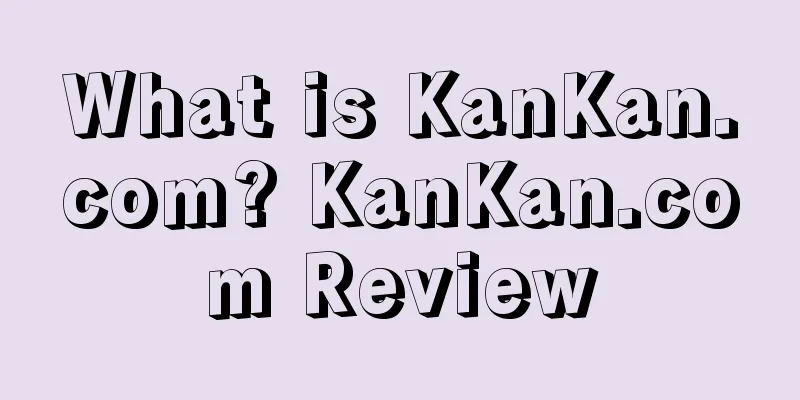 What is KanKan.com? KanKan.com Review