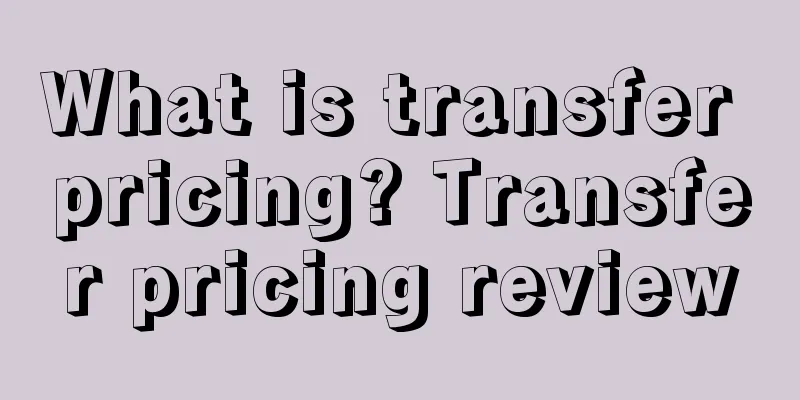 What is transfer pricing? Transfer pricing review