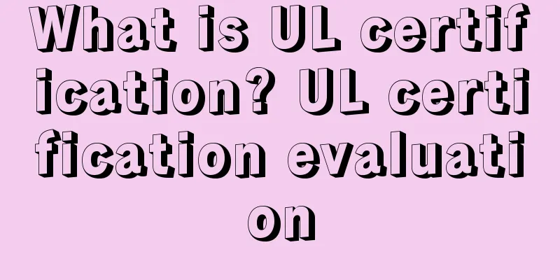 What is UL certification? UL certification evaluation