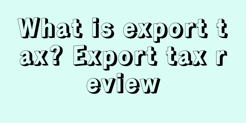 What is export tax? Export tax review
