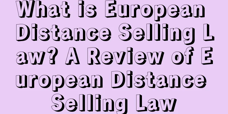 What is European Distance Selling Law? A Review of European Distance Selling Law
