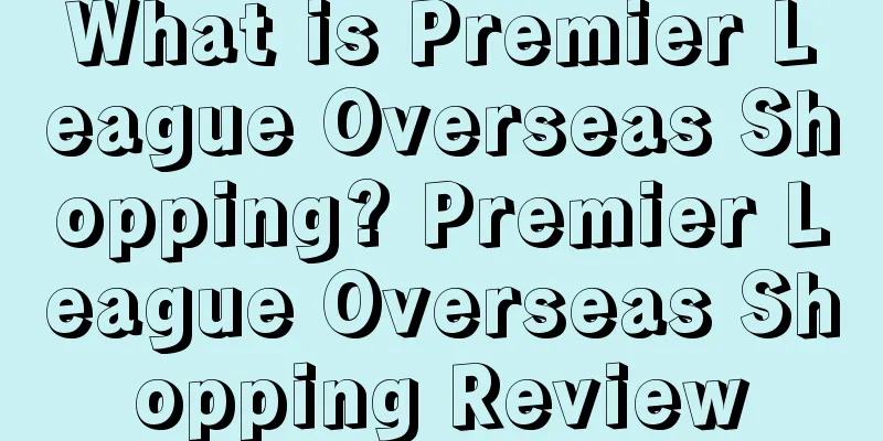 What is Premier League Overseas Shopping? Premier League Overseas Shopping Review