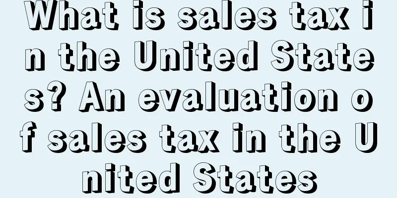What is sales tax in the United States? An evaluation of sales tax in the United States