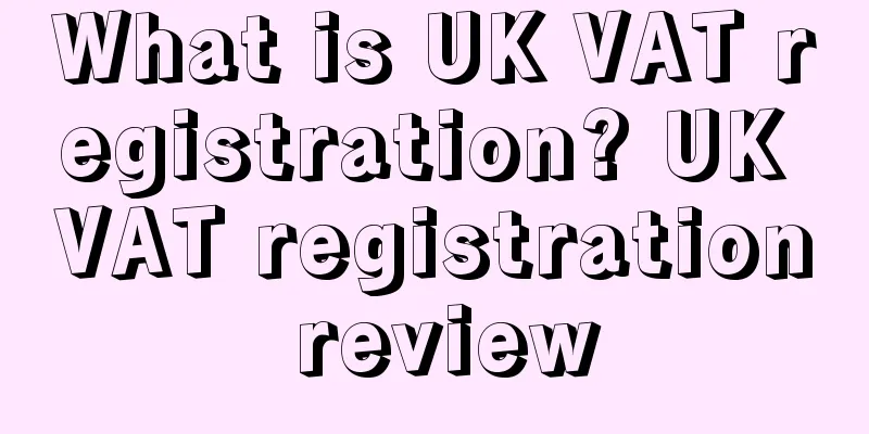 What is UK VAT registration? UK VAT registration review