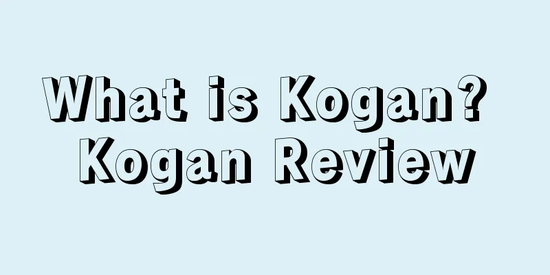 What is Kogan? Kogan Review